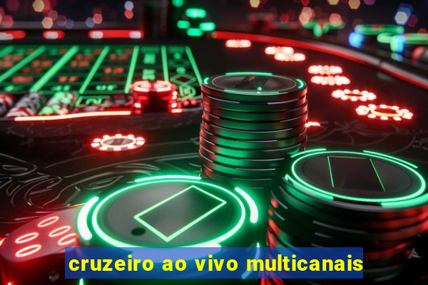 cruzeiro ao vivo multicanais